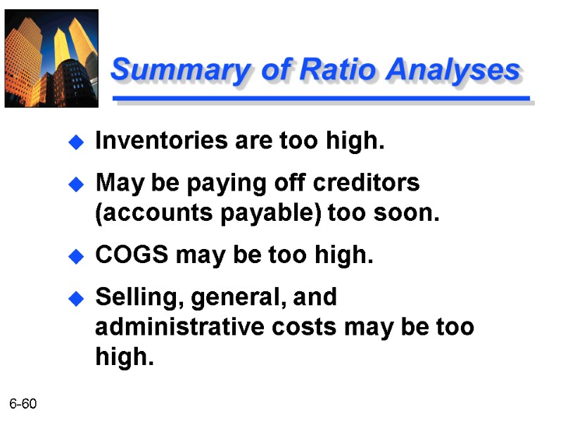 Summary of Ratio Analyses Inventories are too high. May be paying off creditors (accounts